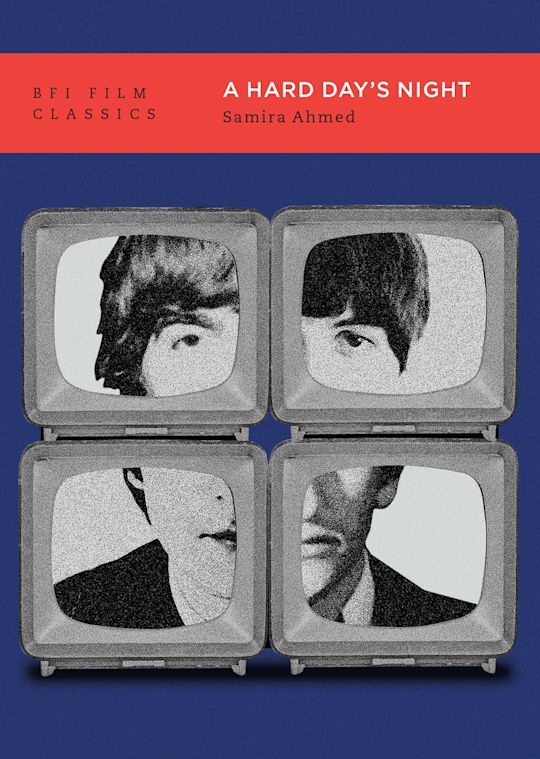 A Hard Day's Night - Samira Ahmed (BFI Film Classics)