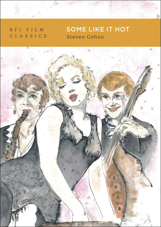 Some Like it Hot - Steven Cohan (BFI Film Classics)