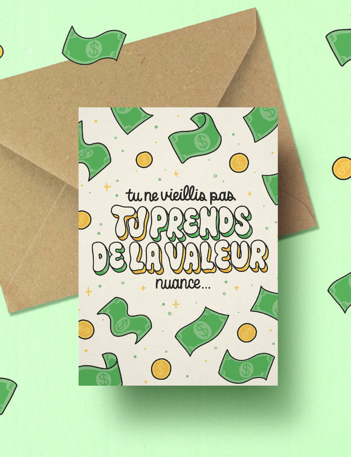 Tu ne vieillis pas tu prends de la valeur birthday card