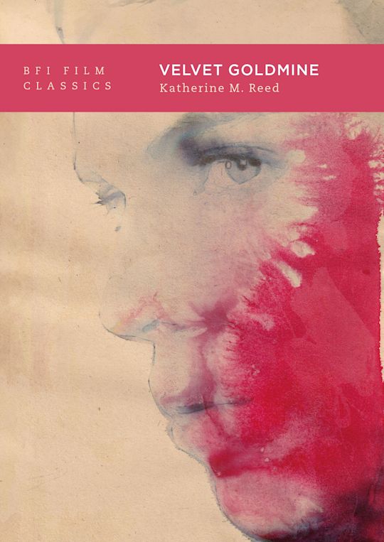 Velvet Goldmine - Katherine M. Reed (BFI Film Classics)